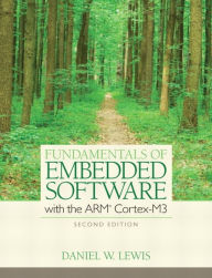 Title: Fundamentals of Embedded Software with the ARM Cortex-M3 / Edition 1, Author: Daniel Lewis