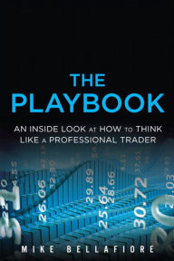 The PlayBook: An Inside Look at How to Think Like a Professional Trader