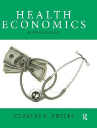 Title: Health Economics / Edition 5, Author: Charles E. Phelps