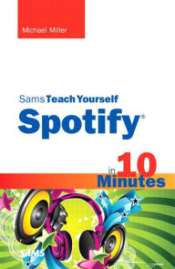 Title: Sams Teach Yourself Spotify in 10 Minutes, Author: Michael Miller