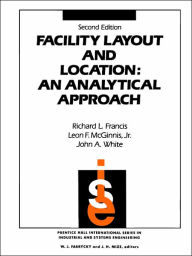 Title: Facility Layout and Location: An Analytical Approach / Edition 2, Author: Richard L. Francis