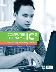 Computer Literacy for IC3 Unit 2: Using Productivity Software / Edition 2