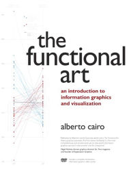 Title: Functional Art, The: An introduction to information graphics and visualization, Author: Alberto Cairo
