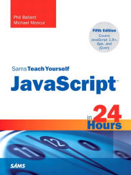 Title: Sams Teach Yourself JavaScript in 24 Hours, Author: Phil Ballard