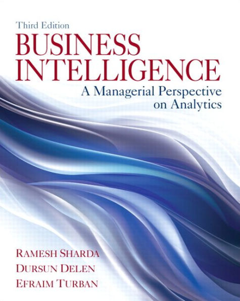 Business Intelligence: A Managerial Perspective on Analytics / Edition 3