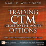 Trading CTM (Close to the Money) Options: The Trade with a Built-in Edge