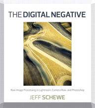 Title: Digital Negative, The: Raw Image Processing in Lightroom, Camera Raw, and Photoshop, Author: Jeff Schewe