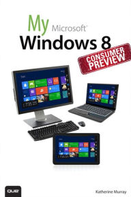 Title: My Windows 8 Consumer Preview: A Sneak Peek at the Windows 8 Public Beta, Author: Katherine Murray