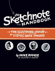 Title: Sketchnote Handbook, The: the illustrated guide to visual note taking, Author: Mike Rohde