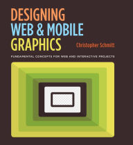 Title: Designing Web and Mobile Graphics: Fundamental concepts for web and interactive projects, Author: Christopher Schmitt
