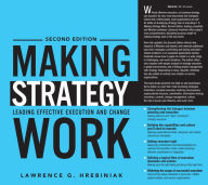 Making Strategy Work: Leading Effective Execution and Change