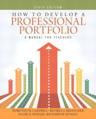 Title: How to Develop a Professional Portfolio: A Manual for Teachers / Edition 6, Author: Dorothy Campbell