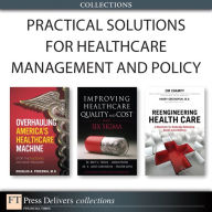 Title: Practical Solutions for Healthcare Management and Policy (Collection), Author: Brett E. Trusko