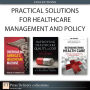 Practical Solutions for Healthcare Management and Policy (Collection)