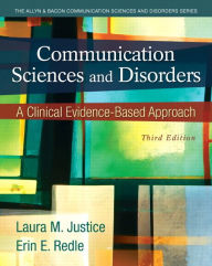 Title: Communication Sciences and Disorders: A Clinical Evidence-Based Approach / Edition 3, Author: Laura Justice