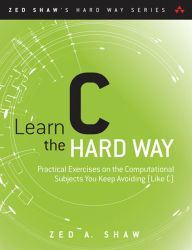 Title: Learn C the Hard Way: Practical Exercises on the Computational Subjects You Keep Avoiding (Like C), Author: Zed Shaw