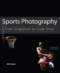 Sports Photography: From Snapshots to Great Shots
