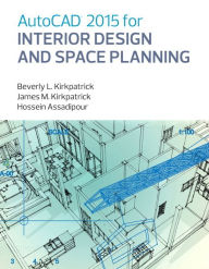 Title: AutoCAD 2015 for Interior Design and Space Planning / Edition 1, Author: Beverly Kirkpatrick BFA