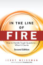In the Line of Fire: How to Handle Tough Questions -- When It Counts / Edition 2