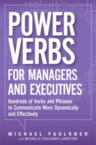 Title: Power Verbs for Managers and Executives: Hundreds of Verbs and Phrases to Communicate More Dynamically and Effectively, Author: Michael Faulkner