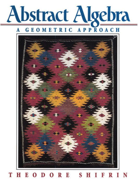 Abstract Algebra: A Geometric Approach / Edition 1