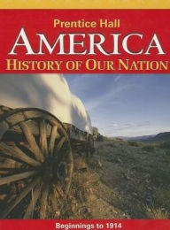 America: History Of Our Nation 2014 Beginnings To 1914 Student Edition Grade 8