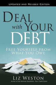 Deal with Your Debt: Free Yourself from What You Owe, Updated and Revised