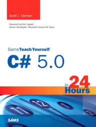 Title: Sams Teach Yourself C# 5.0 in 24 Hours, Author: Scott Dorman