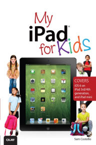 Title: My iPad for Kids (Covers iOS 6 on iPad 3rd or 4th generation, and iPad mini), Author: Sam Costello
