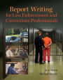 Report Writing for Law Enforcement and Corrections Professionals / Edition 1