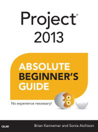 Title: Project 2013 Absolute Beginner's Guide, Author: Brian Kennemer