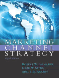 Title: Marketing Channel Strategy / Edition 8, Author: Robert W. Palmatier