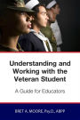 Understanding and Working wiith the Veteran Student: A Guide for Educators