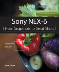 Title: Sony NEX-6: From Snapshots to Great Shots, Author: Jerod Foster