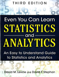 Title: Even You Can Learn Statistics and Analytics: An Easy to Understand Guide to Statistics and Analytics / Edition 3, Author: David Levine