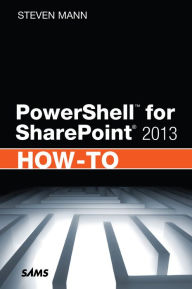 Title: PowerShell for SharePoint 2013 How-To, Author: Steven Mann