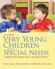 Title: Very Young Children with Special Needs: A Foundation for Educators, Families, and Service Providers -- Loose-Leaf + Pearson eText / Edition 5, Author: Vikki Howard