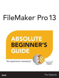 Title: FileMaker Pro 13 Absolute Beginner's Guide, Author: Tim Dietrich