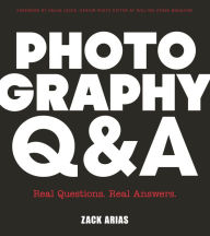 Title: Photography Q&A: Real Questions. Real Answers., Author: Zack Arias
