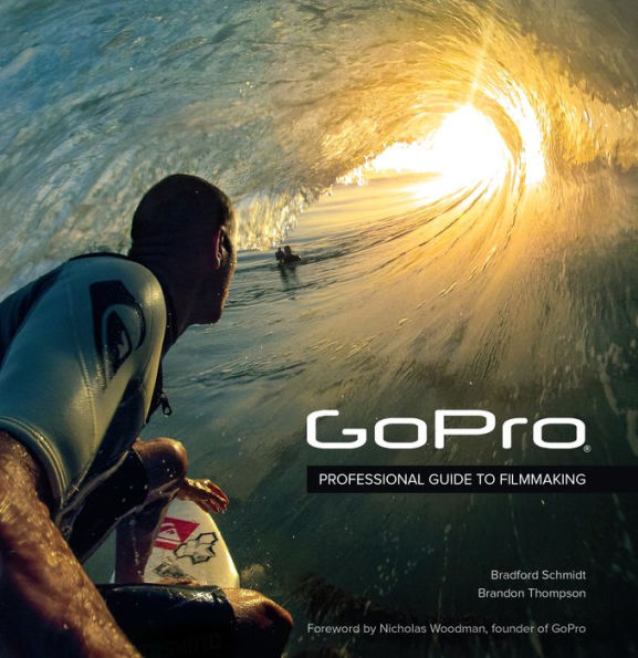 GoPro: Professional Guide to Filmmaking [covers the HERO4 and all GoPro cameras]