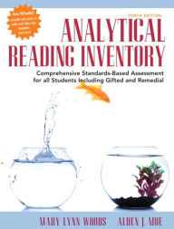Title: Analytical Reading Inventory: Comprehensive Standards-Based Assessment for All Students Including Gifted and Remedial / Edition 10, Author: Mary Lynn Woods