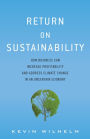 Return on Sustainability: How Business Can Increase Profitability and Address Climate Change in an Uncertain Economy