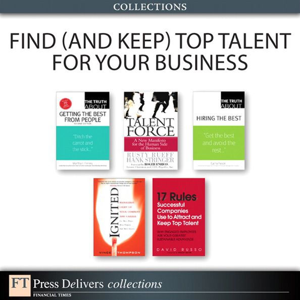 Find (and Keep) Top Talent for Your Business (Collection)