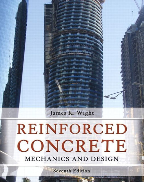 Reinforced Concrete: Mechanics and Design / Edition 7 by James Wight