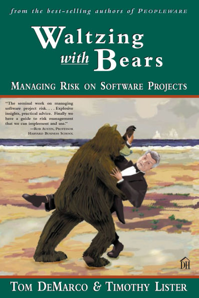 Waltzing with Bears: Managing Risk on Software Projects