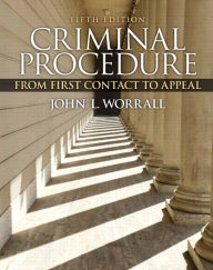 Title: Criminal Procedure: From First Contact to Appeal / Edition 5, Author: John L. Worrall