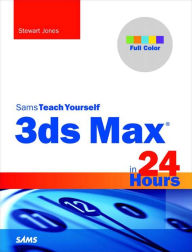 Title: 3ds Max in 24 Hours, Sams Teach Yourself, Author: Stewart Jones