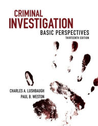 Title: Criminal Investigation: Basic Perspectives / Edition 13, Author: Charles Lushbaugh