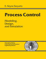Process Control: Modeling, Design and Simulation / Edition 1