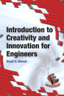Introduction to Creativity and Innovation for Engineers / Edition 1